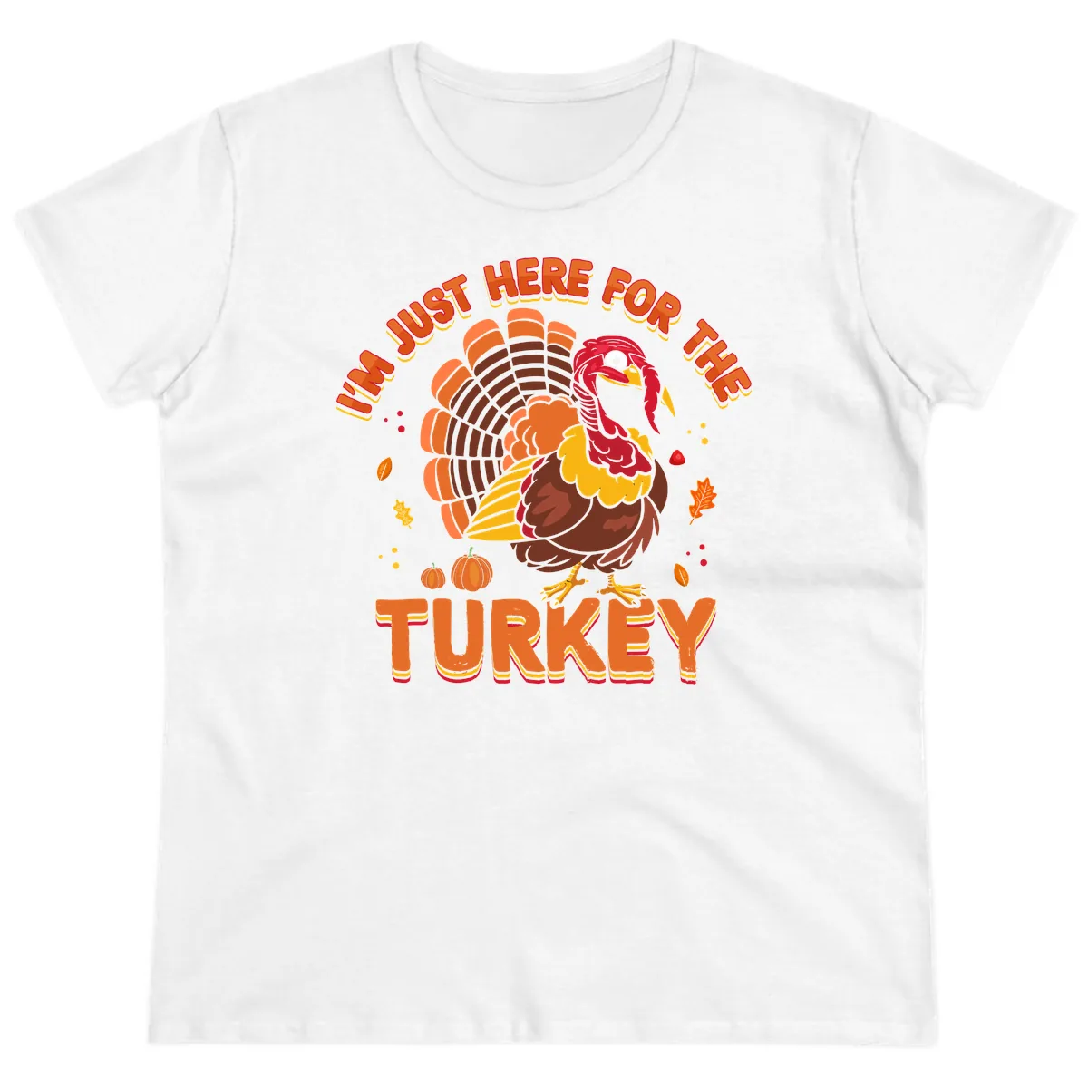 I'm Just Here For The Turkey Ladies Tee in White
